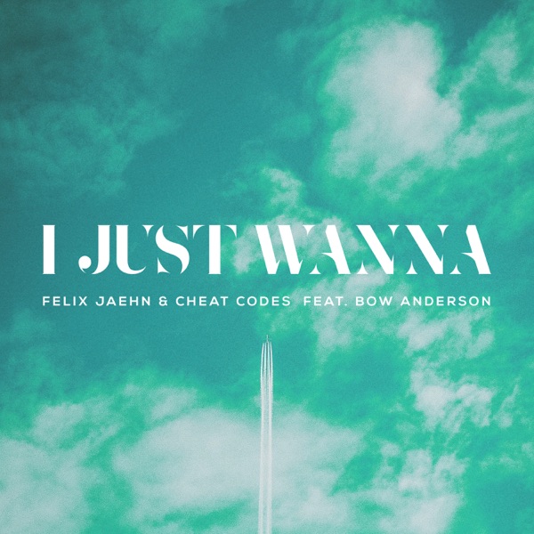 I Just Wanna - Felix Jaehn ft Bow Anderson & Cheat Codes