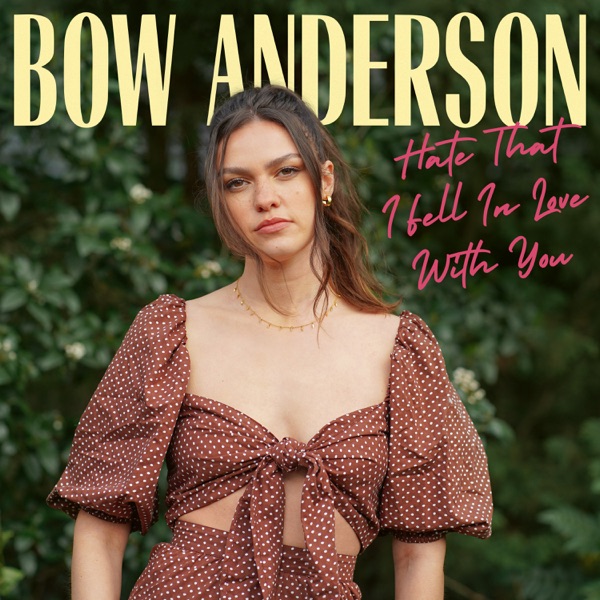 Bow Anderson - Hate That I Fell In Love With You