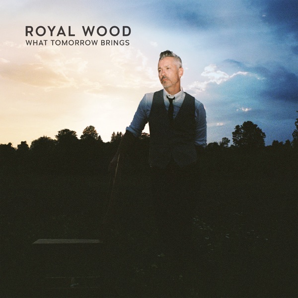 Royal Wood - What Tomorrow Brings (Album)